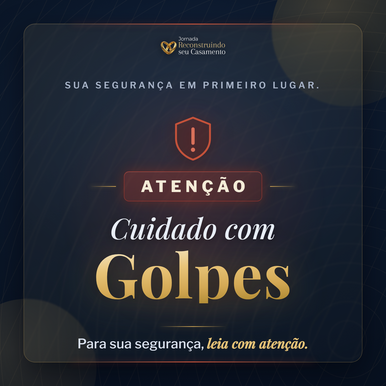 Post 'Cuidado com golpes' da Jornada Reconstruindo seu Casamento: fundo azul-marinho, escudo vermelho com exclamação e a palavra 'Golpes' em serifa dourada.