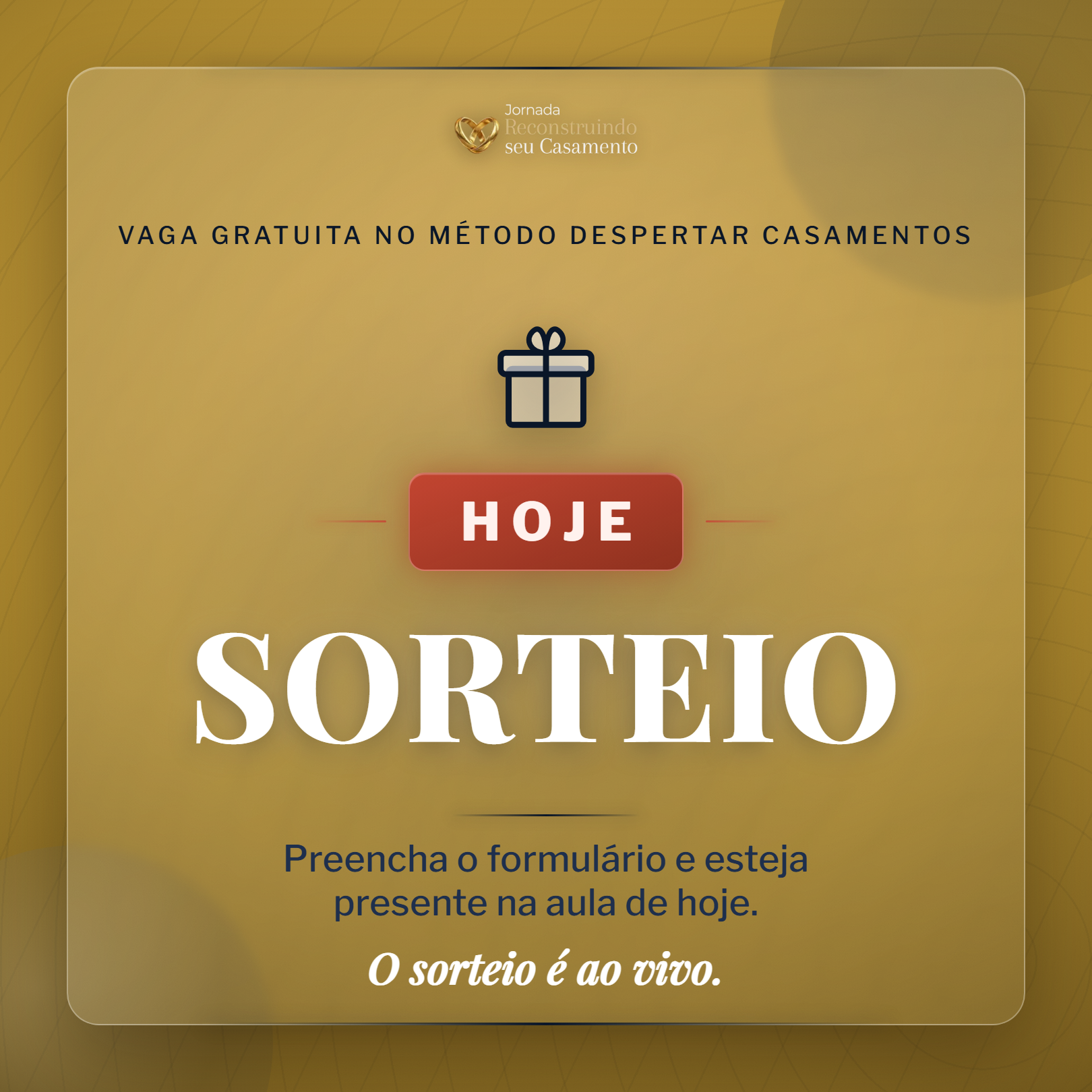 Post de sorteio da Jornada Reconstruindo seu Casamento: fundo dourado, ícone de presente, selo vermelho 'Hoje' e a palavra 'Sorteio' em serifa branca.